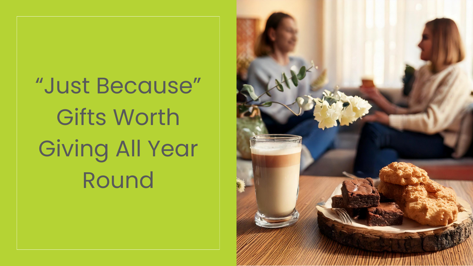 Not Just for Christmas: Gifts Worth Giving All Year Round